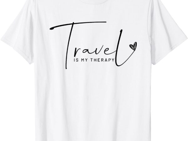 Travel is my therapy t-shirt