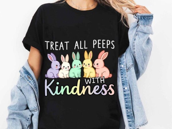 Treat all peeps with kindness shirt, easter teacher shirt, teacher tee t shirt designs for sale