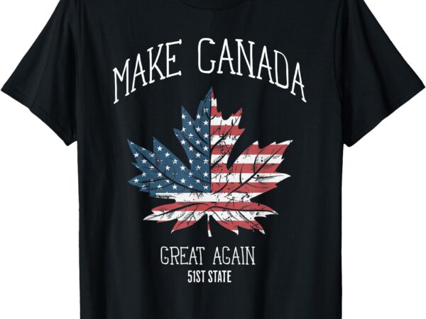 Trump american flag make canada great again 51st state funny t-shirt