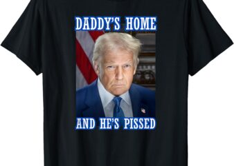 Trump Daddy’s Home He’s Pissed 2025 Inauguration Portrait T-Shirt