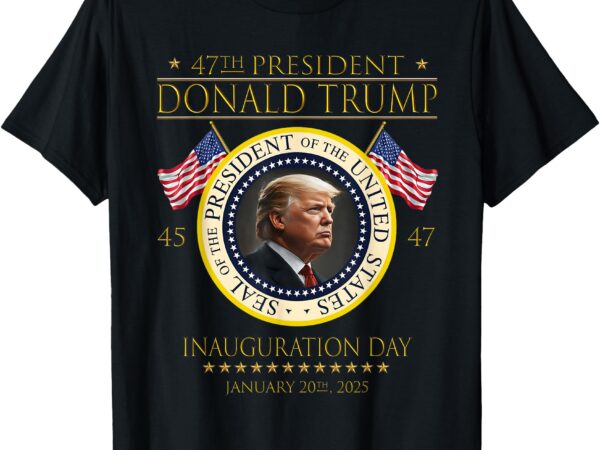 Trump inauguration day 2025 47th president t-shirt