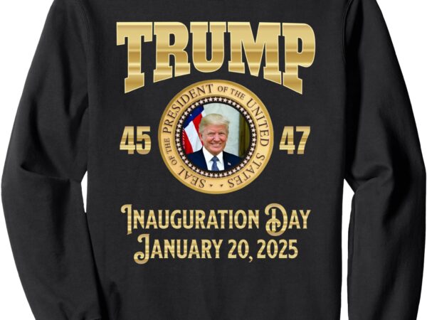 Trump inauguration day january 2025 president photo 45 47 sweatshirt