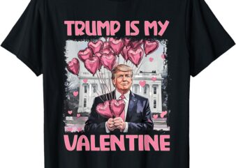 Trump Is My Valentine Shirt Trump Valentine’s Day T-Shirt