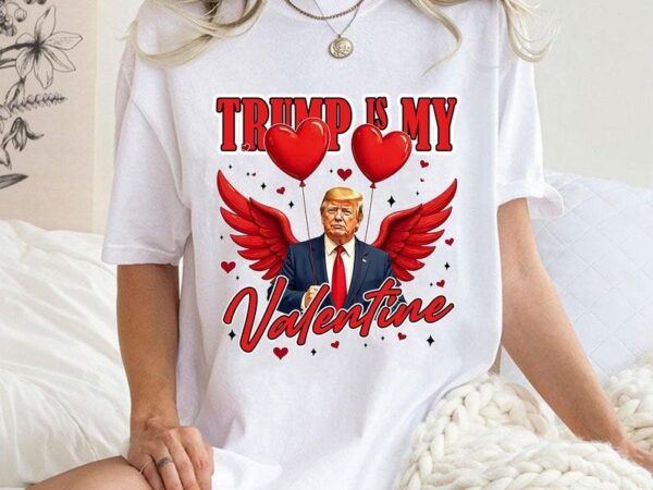 Trump is my valentine, trump lover sweatshirt, valentine trump gift, lovely trump shirt, republican gift, 47th president tee, trump vance