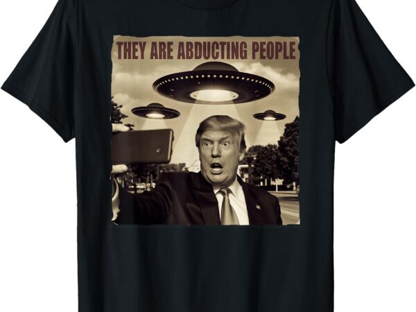 Trump selfie ufo alien abduction, trump alien ufo abduction t-shirt