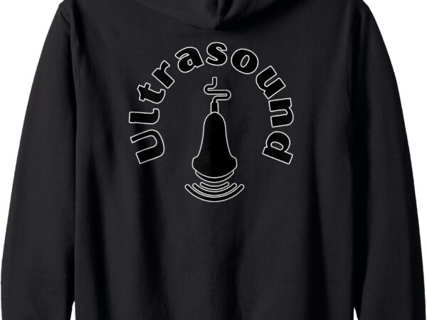 Ultrasound tech, ultrasound department, ultrasound probe zip hoodie t shirt vector graphic