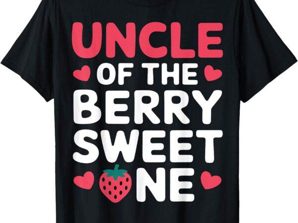 Uncle of the berry sweet one cute strawberry first birthday t-shirt