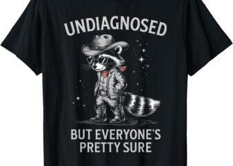 Undiagnosed But Everyone’s Pretty Sure, Funny Cowboy Raccoon T-Shirt