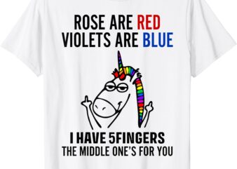 Unicorn Rose Are Red Violets Are Blue I Have 5 Fingers T-Shirt