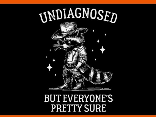 Undiagnosed but everyone’s pretty sure cowboy raccoon svg t shirt vector graphic