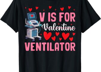 V Is For Valentine Ventilator Respiratory Therapist Nurse T-Shirt