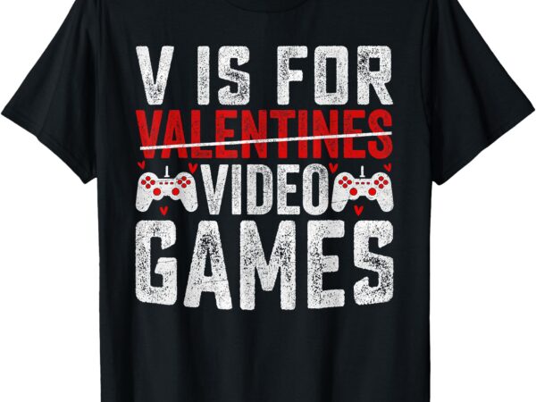 V is for video games funny valentines day gamer boy men t-shirt