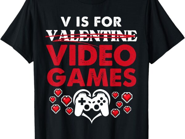 V is for video games gamer valentine’s tee t-shirt