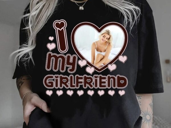 Valentine, i love my girlfriend shirt, custom picture, i love my girlfriend custom photo shirt, my girlfriend shirt, custom heart t shirt vector art