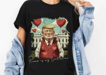 Valentine Trump Shirt, Trump Is My Valentine Shirt, Trump Lover Shirt, 47th President Tee, Trump Vance, Trump Victory