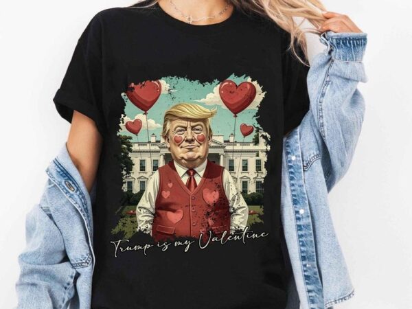 Valentine trump shirt, trump is my valentine shirt, trump lover shirt, 47th president tee, trump vance, trump victory t shirt vector art