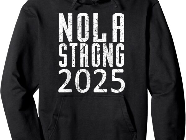 Ventage nola new orleans 2025 strong always never forget pullover hoodie t shirt vector art