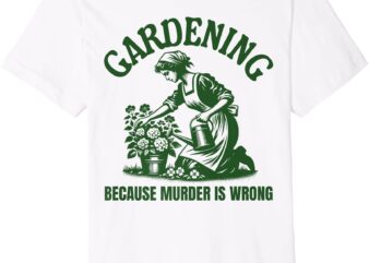 Vintage Gardener Mom Women Gardening Because Murder is Wrong Premium T-Shirt