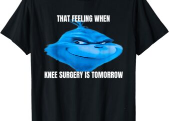 Vintage That Feeling when knee surgery is Tomorrow Meme T-Shirt