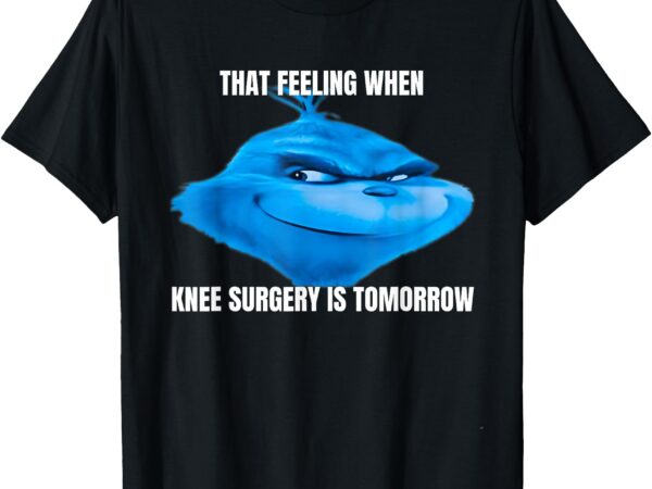 Vintage that feeling when knee surgery is tomorrow meme t-shirt