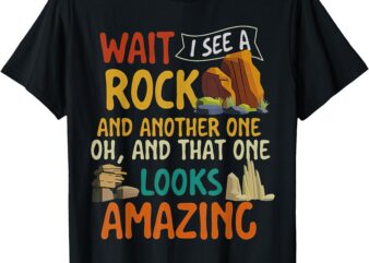 Wait I See A Rock Rock Collector Geode Hunter Geology T-Shirt