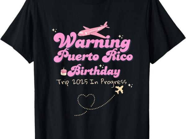 Warning puerto rico birthday trip 2025 in progress, retro t-shirt