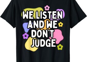 We Listen And We Don’t Judge Trending Relationship Saying T-Shirt