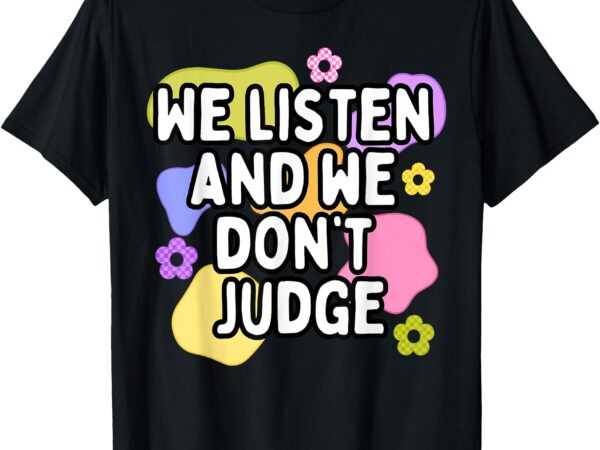 We listen and we don’t judge trending relationship saying t-shirt