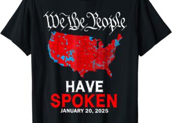 We The People Have Spoken January 20 2025 Trump Election Map T-Shirt