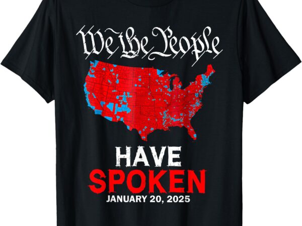 We the people have spoken january 20 2025 trump election map t-shirt