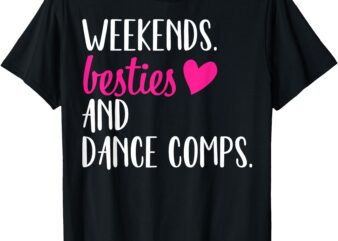 Weekends Besties Dance Comps Cheer Dance Mom And Daughter T-Shirt