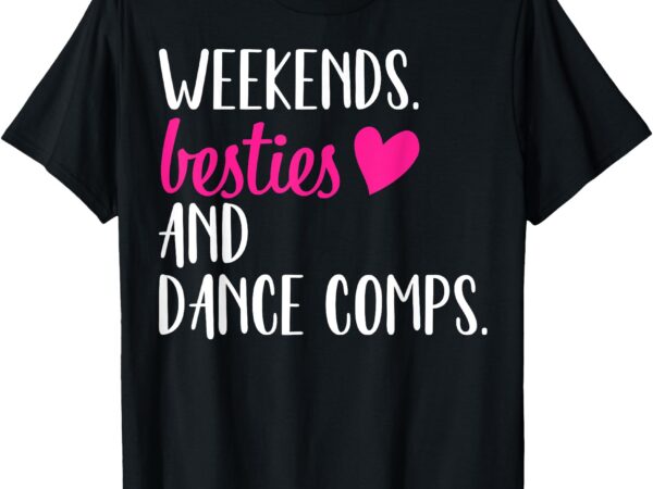 Weekends besties dance comps cheer dance mom and daughter t-shirt