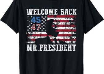 Welcome Back Mr President Donald Trump Daddy’s Home US Flag T-Shirt