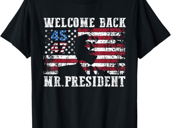 Welcome back mr president donald trump daddy’s home us flag t-shirt