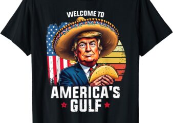 Welcome To America’s Gulf, Funny Trump America’s Gulf T-Shirt