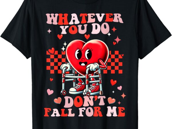 Whatever you do dont fall for me funny rn pct cna nurse t-shirt