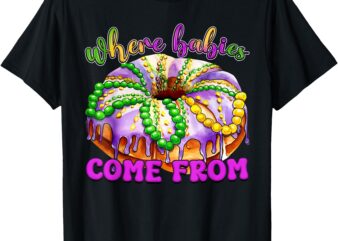 Where Babies Come From King Cake Men Women Tee T-Shirt