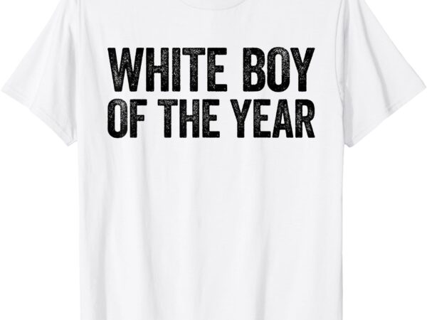 White boy of the year shirt funny statement t-shirt