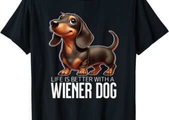 Wiener Dog Life is Better T-Shirt