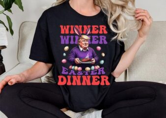 Winner Winner Easter Dinner Trump Sweatshirt, Funny Trump Bunny Costume Easter, Trump Easter Egg, Easter Bunny, Funny Thanksgiving MAGA