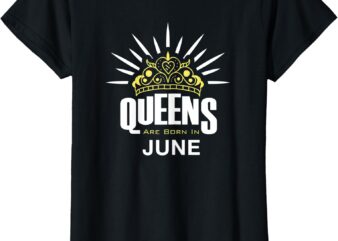 Women Queens Are Born In June – Woman T-Shirt Birthday