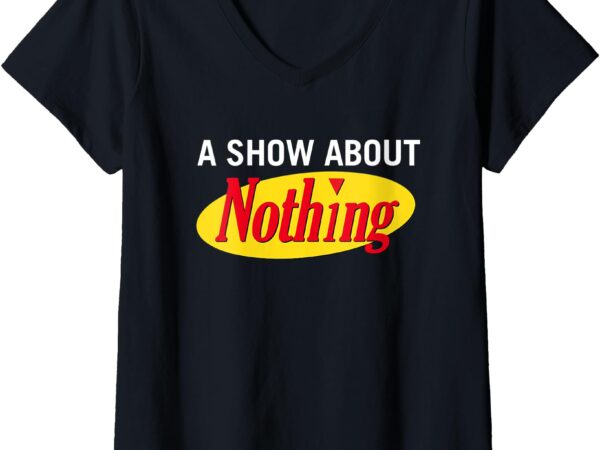 Womens a show about nothing v-neck t-shirt