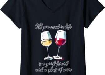 Womens All You Need In Life Is A Good Friend And A Glass Of Wine V-Neck T-Shirt