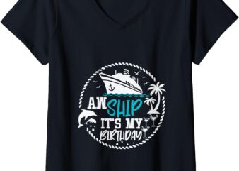 Womens Aw Ship It’s My Birthday Cruise Birthday Squad Party V-Neck T-Shirt