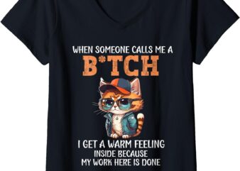 Womens Cat When Someone Calls Me A Bitch I Get A Warm Feeling V-Neck T-Shirt