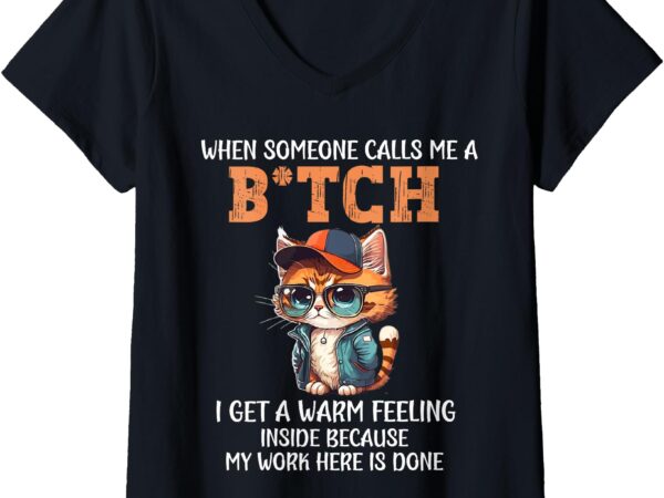 Womens cat when someone calls me a bitch i get a warm feeling v-neck t-shirt