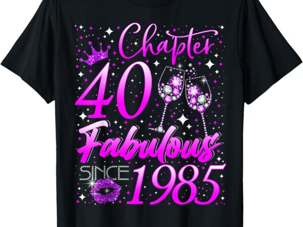 Womens chapter 40 fabulous vintage since 1985 40th birthday t-shirt