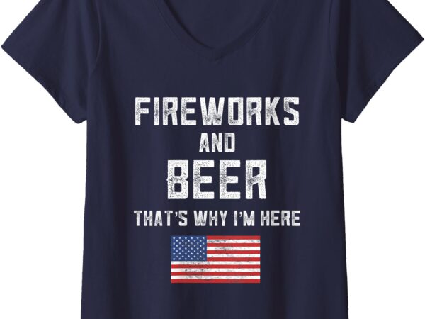 Womens fireworks and beer thats why i’m here shirt usa july 4th v-neck t-shirt