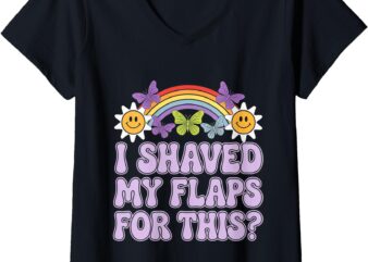 Womens Funny Adult Humor I Shaved My Flaps For This V-Neck T-Shirt