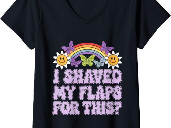 Womens funny adult humor i shaved my flaps for this v-neck t-shirt